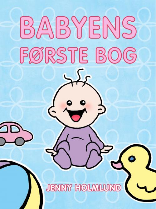 Cover of the book Babyens Første Bog by Jenny Holmlund, Turtle Bite Books