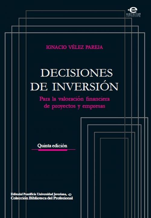 Cover of the book Decisiones de inversión by Ignacio, Vélez Pareja, Editorial Pontificia Universidad Javeriana