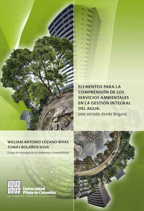 Cover of the book Elementos para la comprensión de los servicios ambientales en la gestión integral del agua by Autores Varios, Universidad Piloto de Colombia