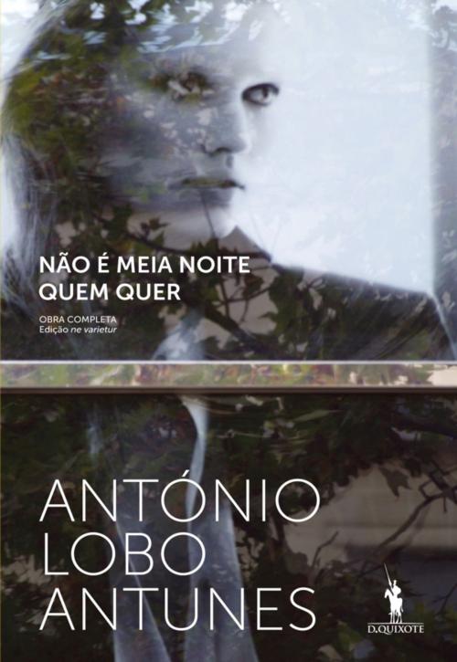 Cover of the book Não É Meia Noite Quem Quer by ANTÓNIO LOBO ANTUNES, D. QUIXOTE