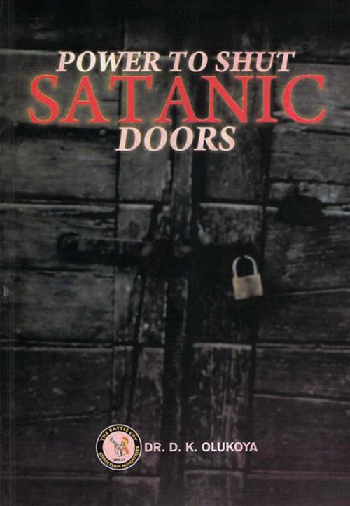 Cover of the book Power to Shut Satanic Doors by Dr. D. K. Olukoya, The Battle Cry Christian Ministries