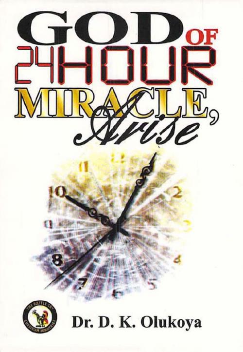 Cover of the book God of 24 Hour Miracles, Arise by Dr. D. K. Olukoya, The Battle Cry Christian Ministries