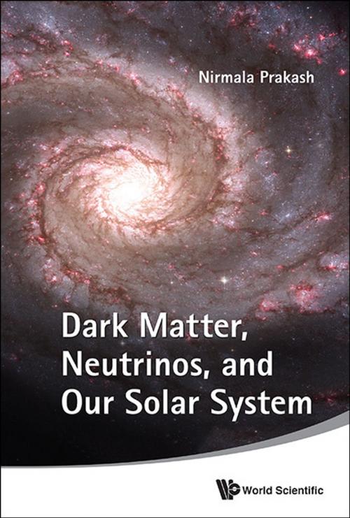 Cover of the book Dark Matter, Neutrinos, and Our Solar System by Nirmala Prakash, World Scientific Publishing Company
