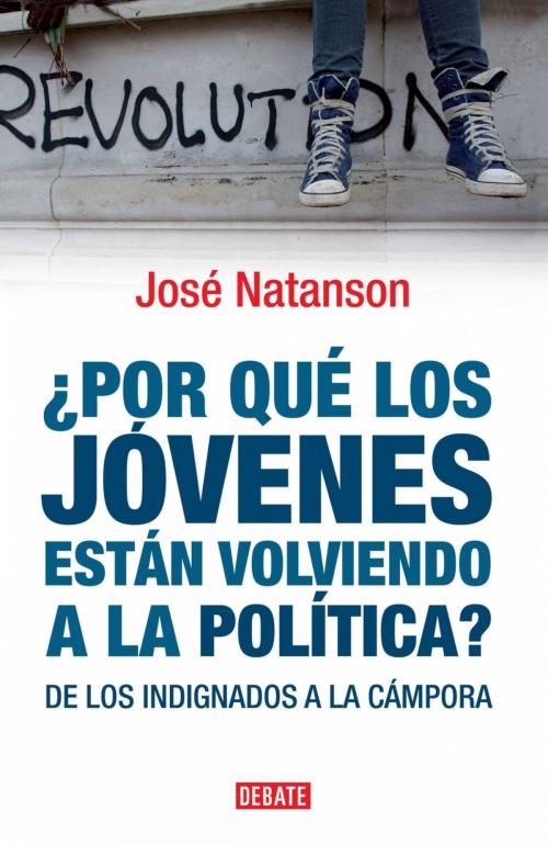 Cover of the book ¿Por qué los jóvenes están volviendo a la política? by José Natanson, Penguin Random House Grupo Editorial Argentina