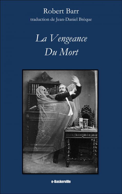 Cover of the book La Vengeance du mort by Robert Barr, Jean-Daniel Brèque (traducteur), e-Baskerville