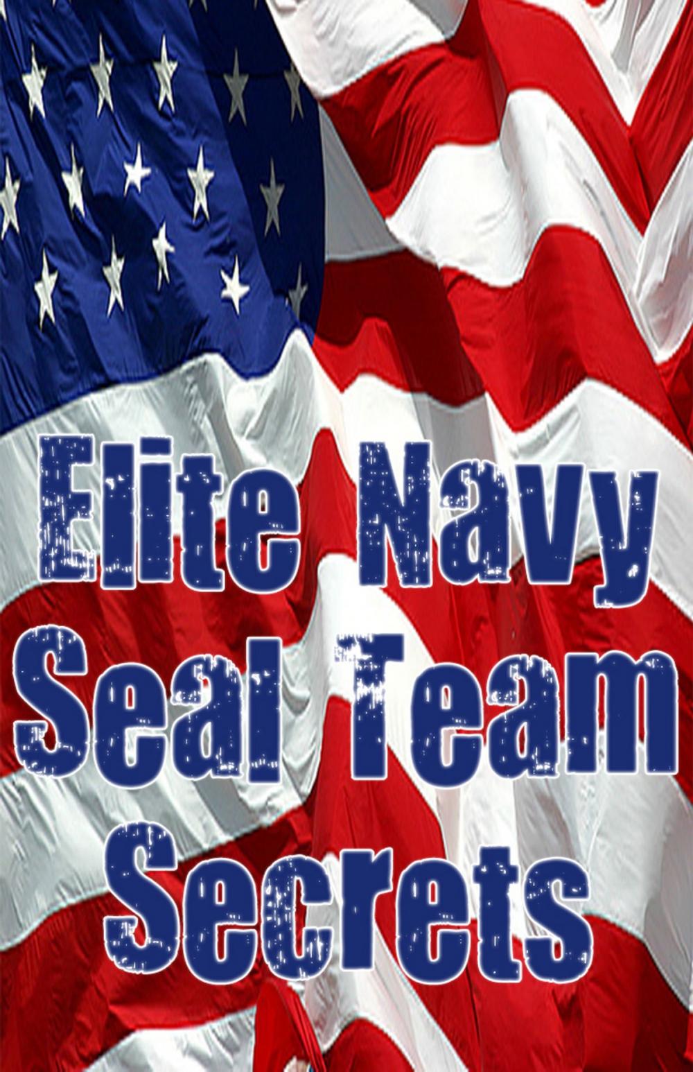 Big bigCover of Elite Navy SEAL Team Secrets (The Heart, The Fist and The Mind)