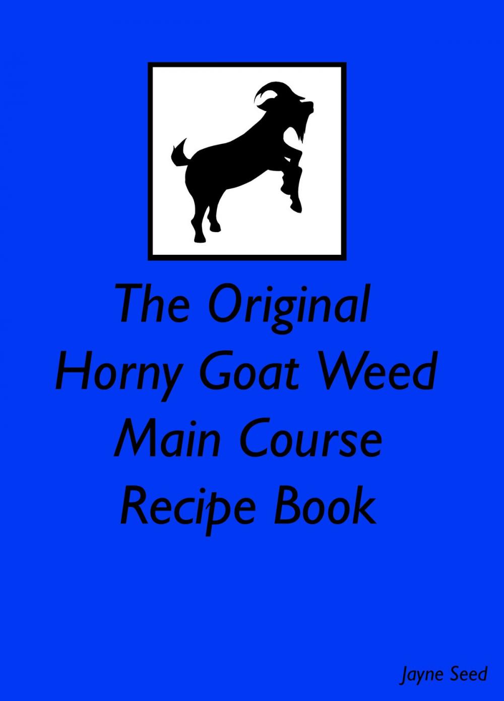 Big bigCover of The Original Horny Goat Weed Main Course Recipe Book