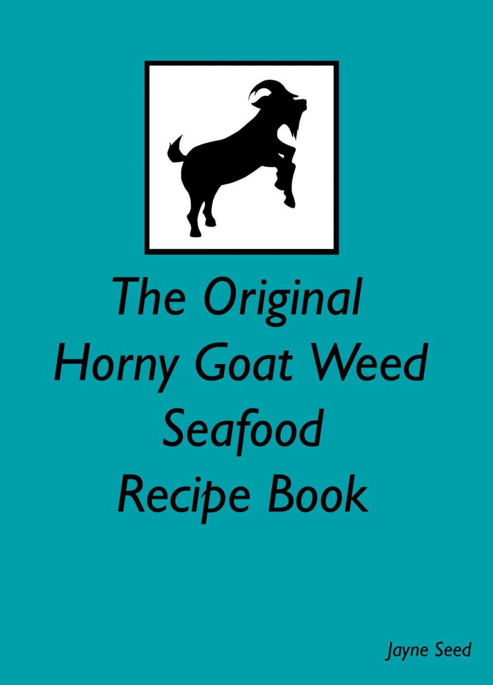 Big bigCover of The Original Horny Goat Weed Seafood Recipe Book