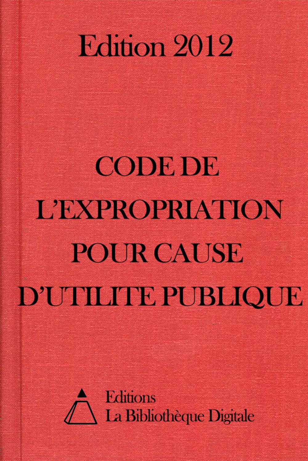 Big bigCover of Code de l'expropriation pour cause d'utilité publique (France) - Edition 2012