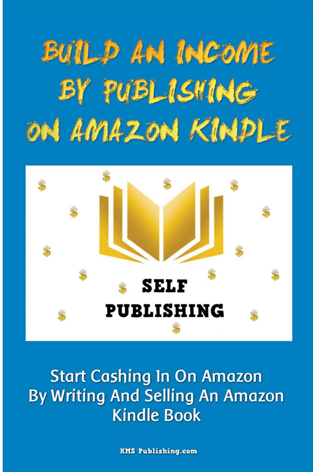 Big bigCover of Build An Income By Publishing On Amazon Kindle