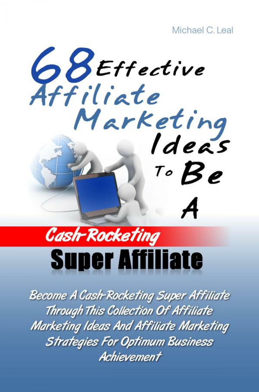 Big bigCover of 68 Effective Affiliate Marketing Ideas To Be A Cash-Rocketing Super Affiliate