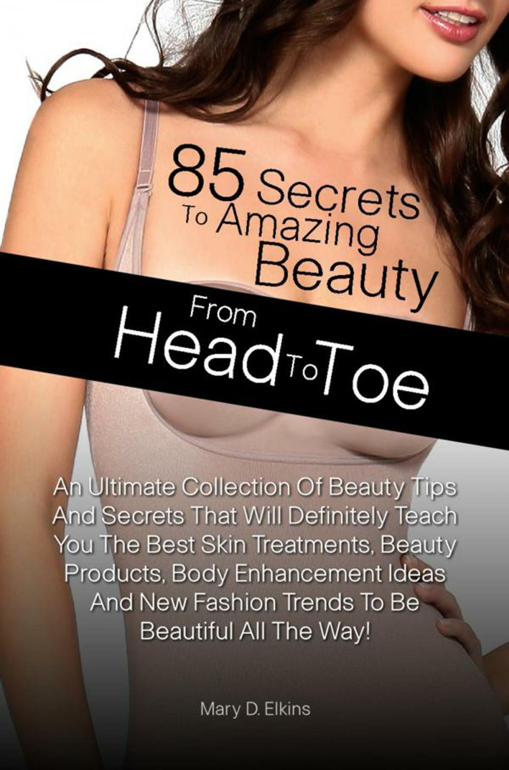 Big bigCover of 85 Secrets To Amazing Beauty From Head To Toe