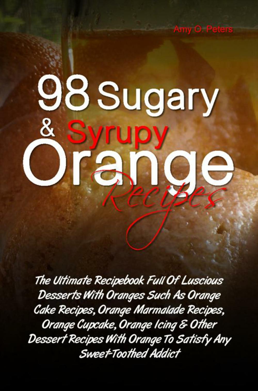 Big bigCover of 98 Sugary & Syrupy Orange Recipes