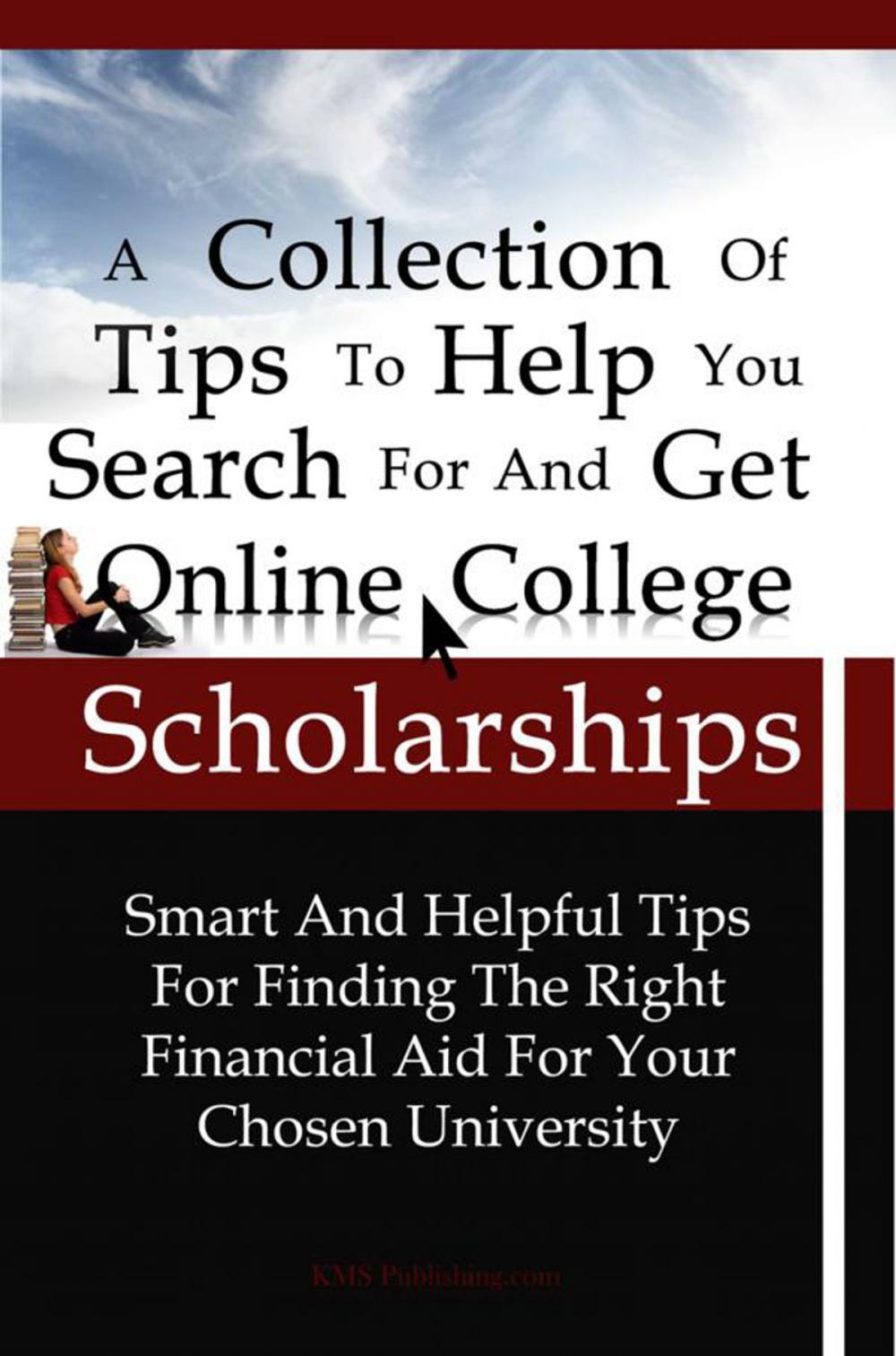 Big bigCover of A Collection Of Tips To Help You Search For And Get Online College Scholarships