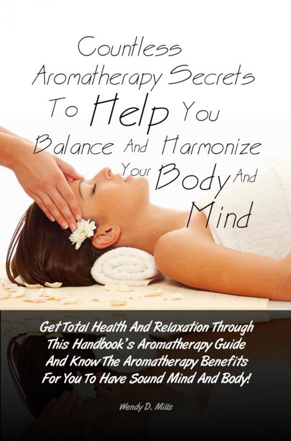 Big bigCover of Countless Aromatherapy Secrets To Help You Balance And Harmonize Your Body And Mind