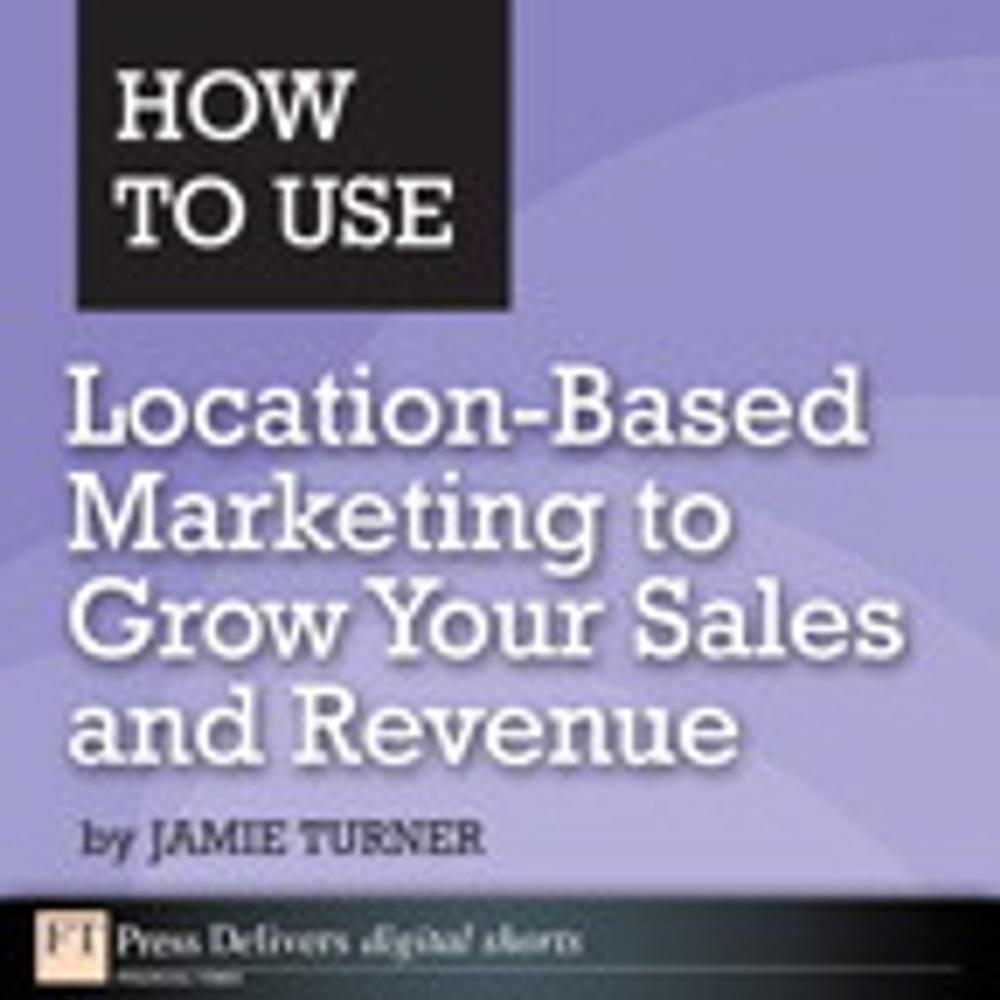 Big bigCover of How to Use Location-Based Marketing to Grow Your Sales and Revenue