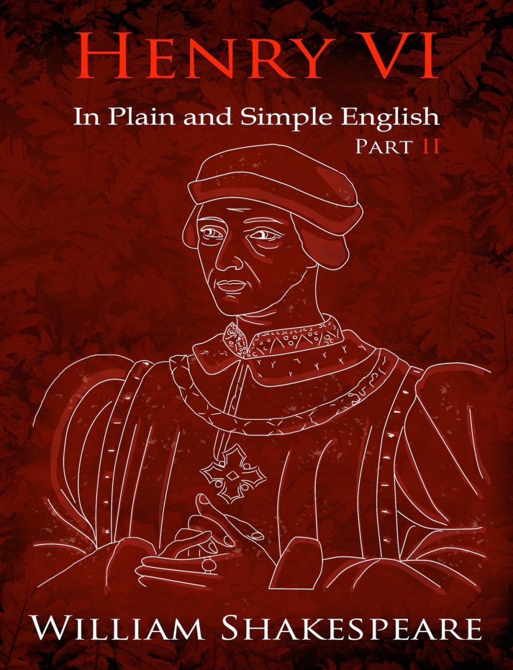Big bigCover of King Henry VI: Part Two In Plain and Simple English (A Modern Translation and the Original Version)