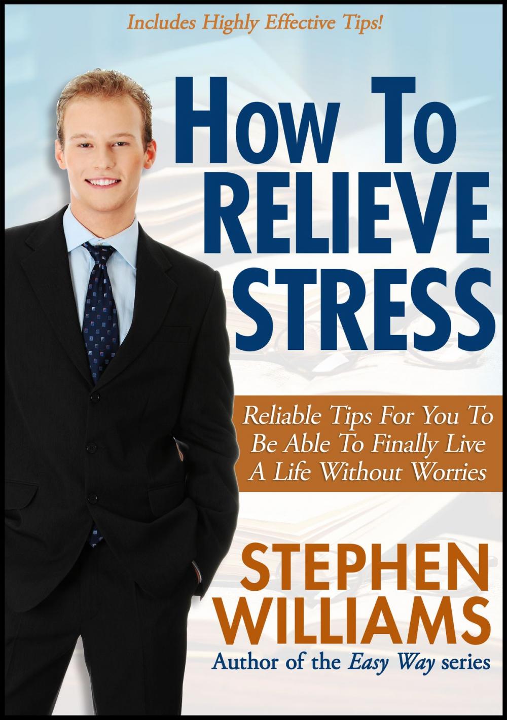 Big bigCover of How To Relieve Stress: Reliable Tips For You To Be Able To Finally Live A Life Without Worries