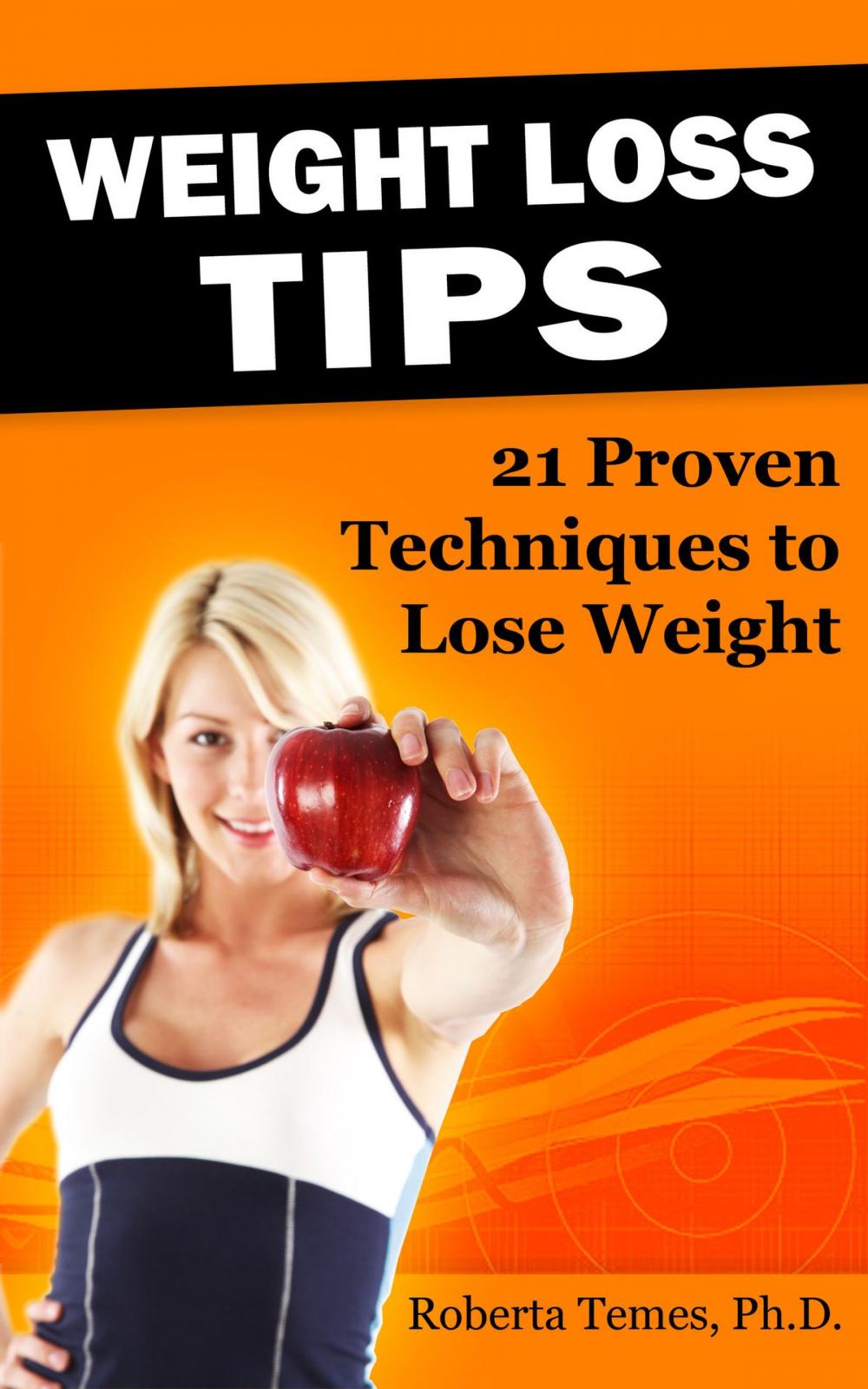 Big bigCover of Weight Loss Tips: 21 Proven Techniques to Lose Weight