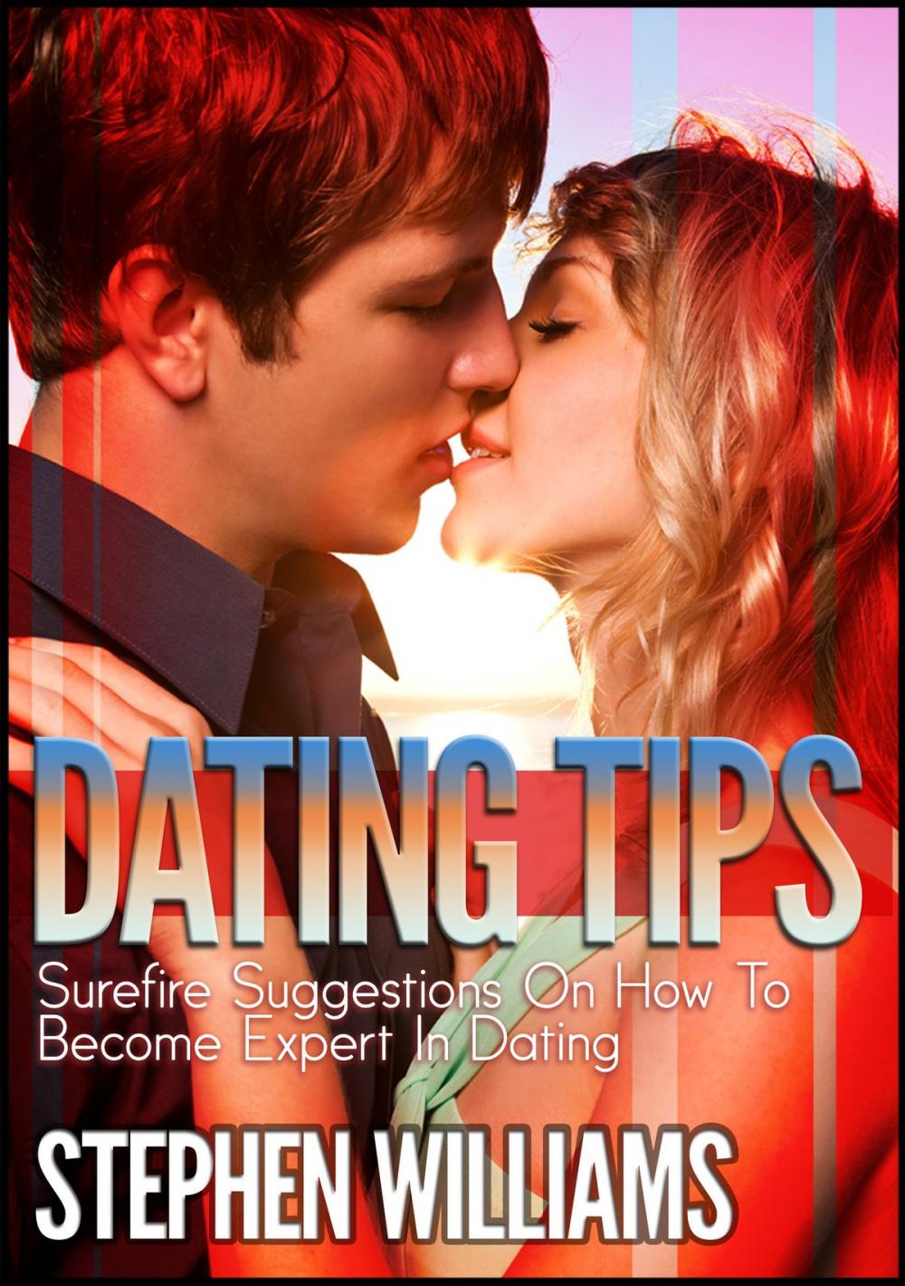 Big bigCover of Dating Tips: Surefire Suggestions On How To Become Expert In Dating