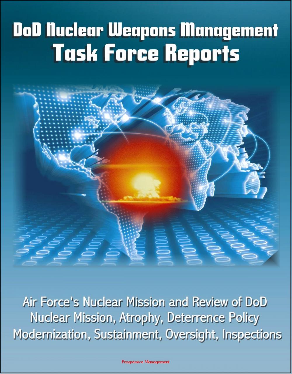 Big bigCover of DoD Nuclear Weapons Management: Task Force Reports - Air Force's Nuclear Mission and Review of DoD Nuclear Mission, Atrophy, Deterrence Policy, Modernization, Sustainment, Oversight, Inspections