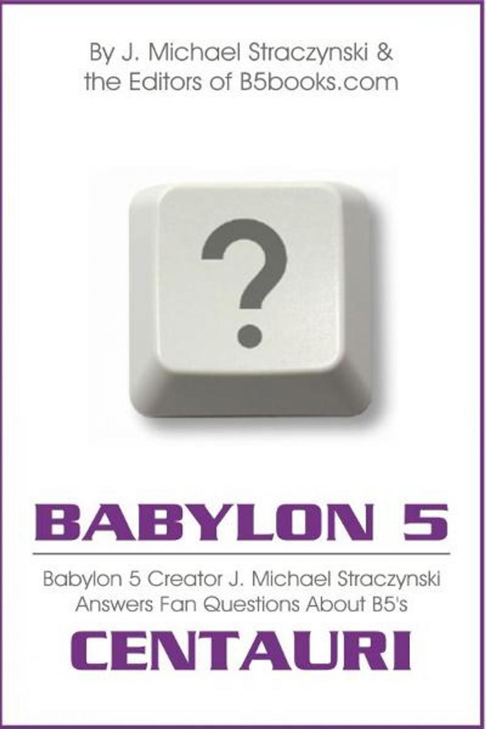 Big bigCover of Babylon 5 Asked & Answered: Centauri Excerpt - B5 Creator J. Michael Straczynski Answers 5,296 Questions About Babylon 5