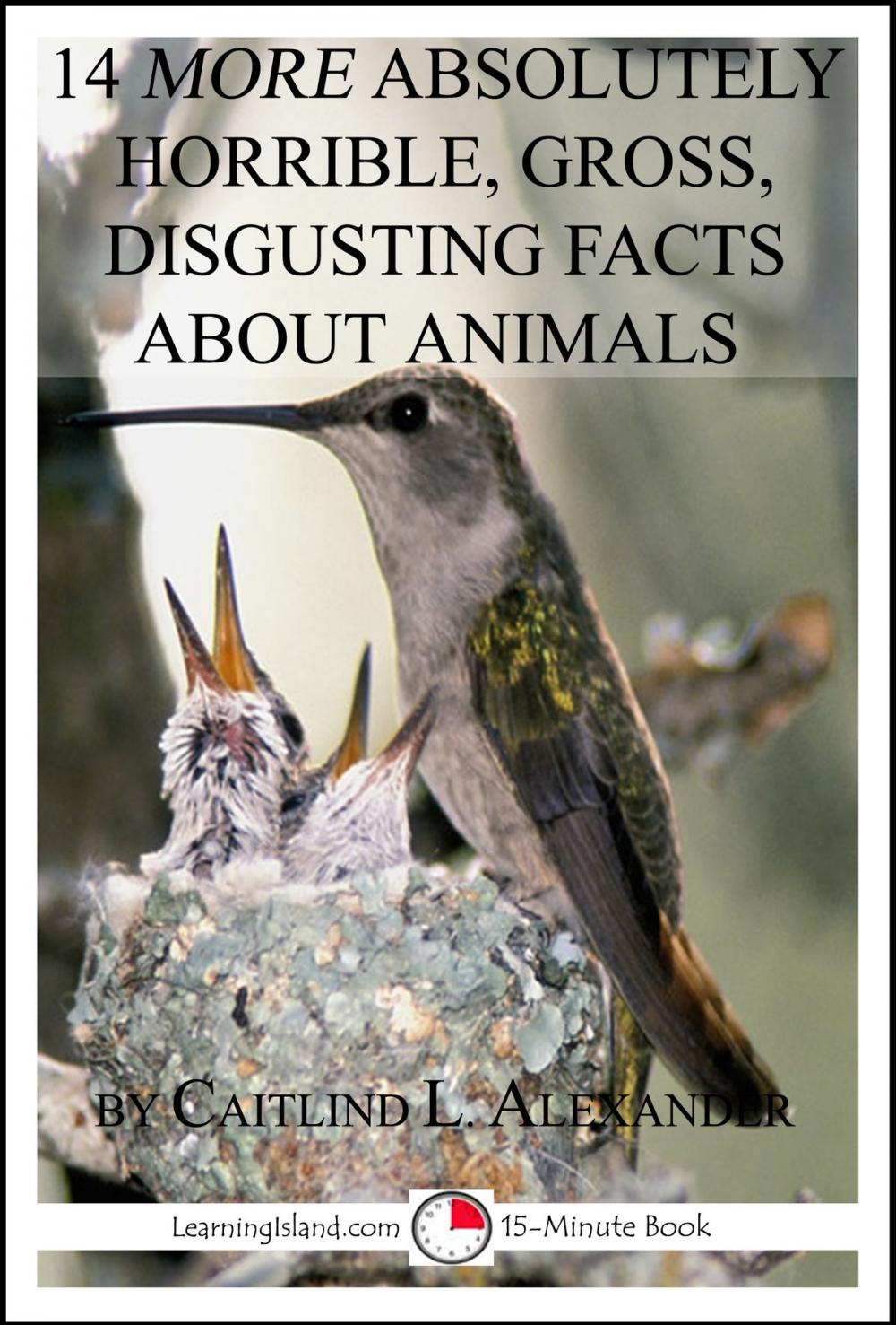 Big bigCover of 14 More Absolutely Horrible, Gross, Disgusting Facts About Animals: A 15-Minute Book