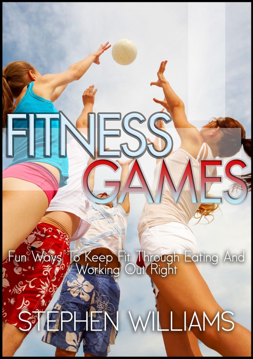 Big bigCover of Fitness Games: Fun Ways To Keep Fit Through Eating And Working Out Right
