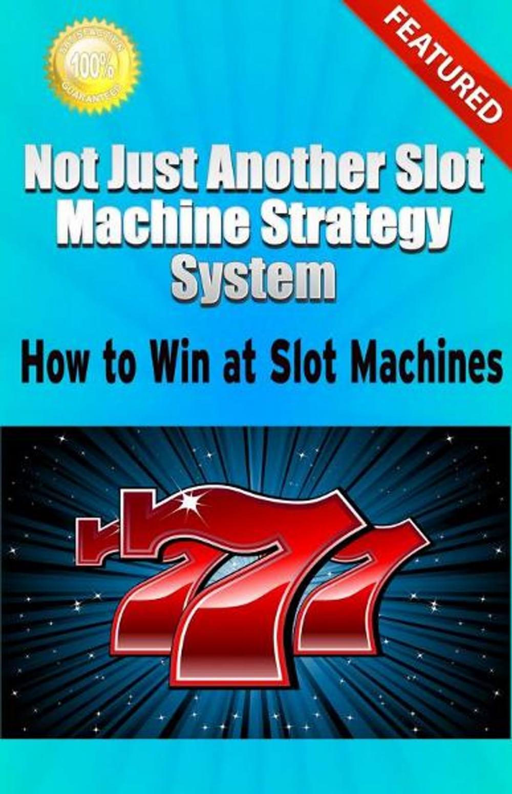 Big bigCover of Not Just Another Slot Machine Strategy System: How to Win at Slot Machines