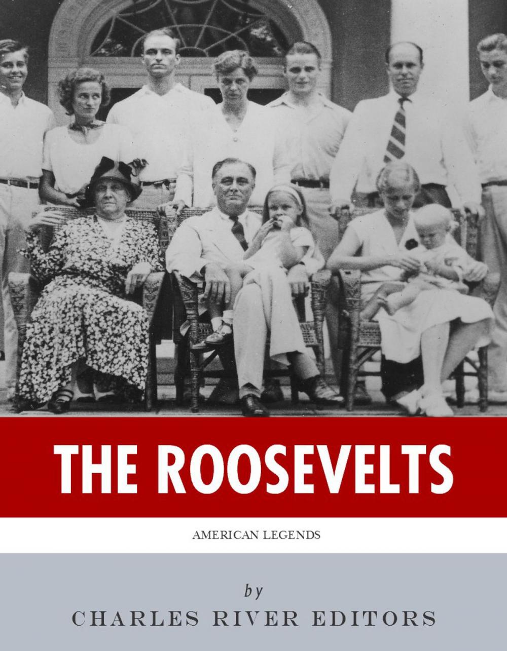 Big bigCover of The Roosevelts: The Lives and Legacies of Theodore, Franklin and Eleanor Roosevelt