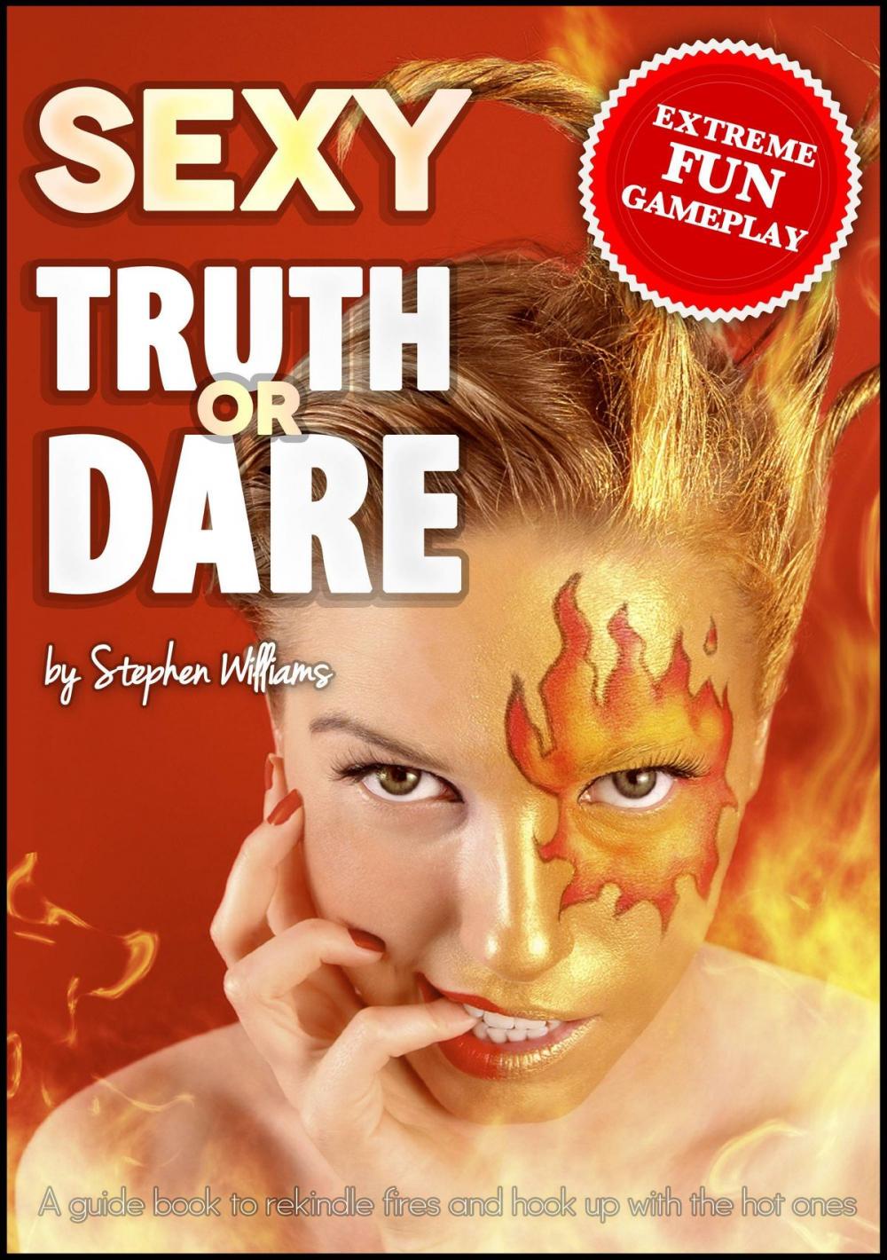Big bigCover of Sexy Truth Or Dare: A Guide Book To Rekindle Fires And Hook Up With The Hot Ones