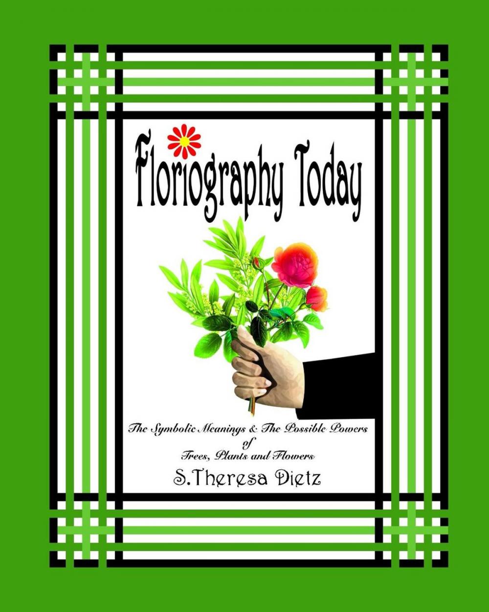 Big bigCover of Floriography Today: The Symbolic Meanings & The Possible Powers of Trees, Plants and Flowers