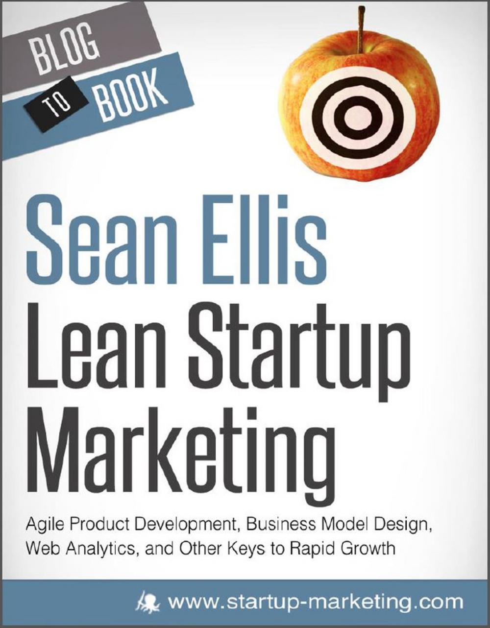 Big bigCover of Lean Startup Marketing: Agile Product Development, Business Model Design, Web Analytics, and Other Keys to Rapid Growth