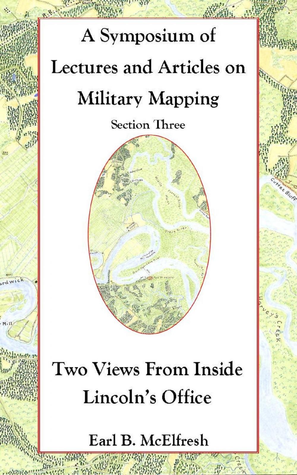 Big bigCover of A Symposium of Lectures and Articles on Military Mapping Section Three: Two Views from Inside Lincoln’s Office