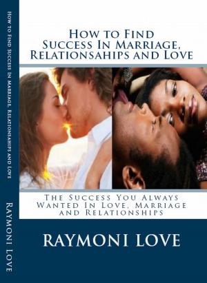 Cover of the book How to Find Success In Marriage, Relationships and Love ( Revised Edition/Reissued) by Lynne Southey