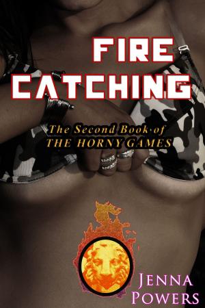 Cover of the book The Horny Games 2: Fire Catching by Jenna Powers