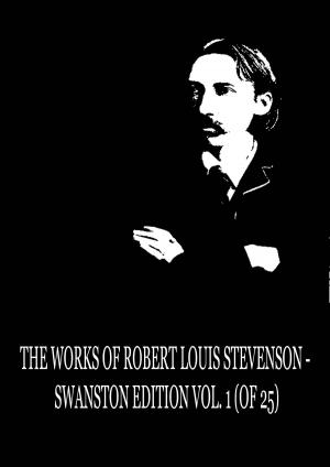 Book cover of The Works of Robert Louis Stevenson - Swanston Edition, Vol. 1