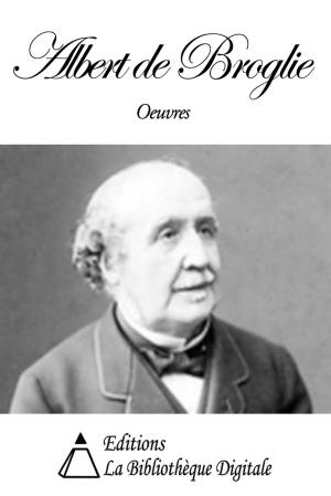 Cover of the book Oeuvres de Albert de Broglie by Xavier De Maistre