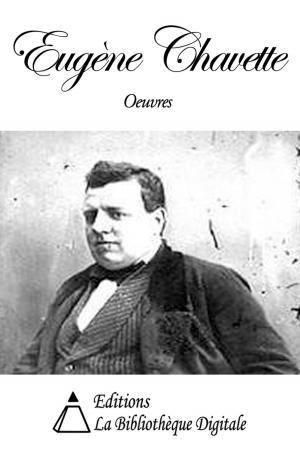 Cover of the book Oeuvres de Eugène Chavette by Editions la Bibliothèque Digitale