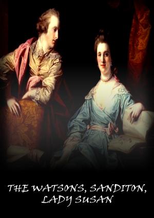 Cover of the book The Watsons, Sanditon, Lady Susan by Arthur W. Ryder