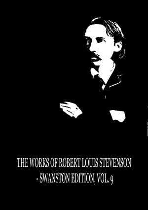 Book cover of The Works of Robert Louis Stevenson - Swanston Edition, Vol. 9
