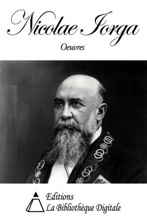 Cover of the book Oeuvres de Nicolae Iorga by Anatole Baju