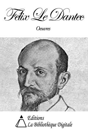 Cover of the book Oeuvres de Félix Le Dantec by Charles Asselineau