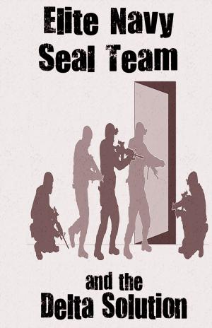 Cover of Elite Navy SEAL Team and The Delta Solution