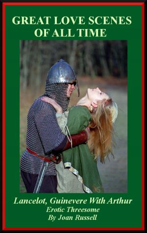Book cover of Great Love Scenes Of All Time: Lancelot and Guinevere With Arthur - Erotic Threesome