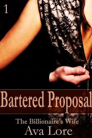 Cover of the book Bartered Proposal: The Billionaire's Wife, Part 1 by Lissa Manley