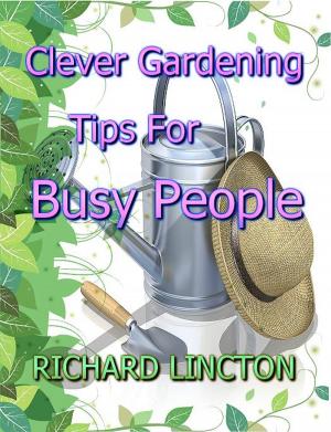 Cover of the book Clever Gardening Tips For Busy People by John Brown