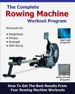 Cover of the book The Complete Rowing Machine Workout Program by Guy Windsor