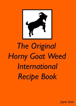 Book cover of The Original Horny Goat Weed International Recipe Book