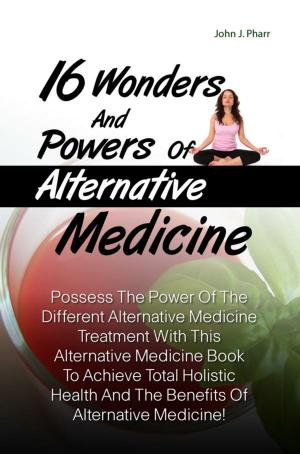 Cover of the book 16 Wonders And Powers Of Alternative Medicine by KC F. Roberts